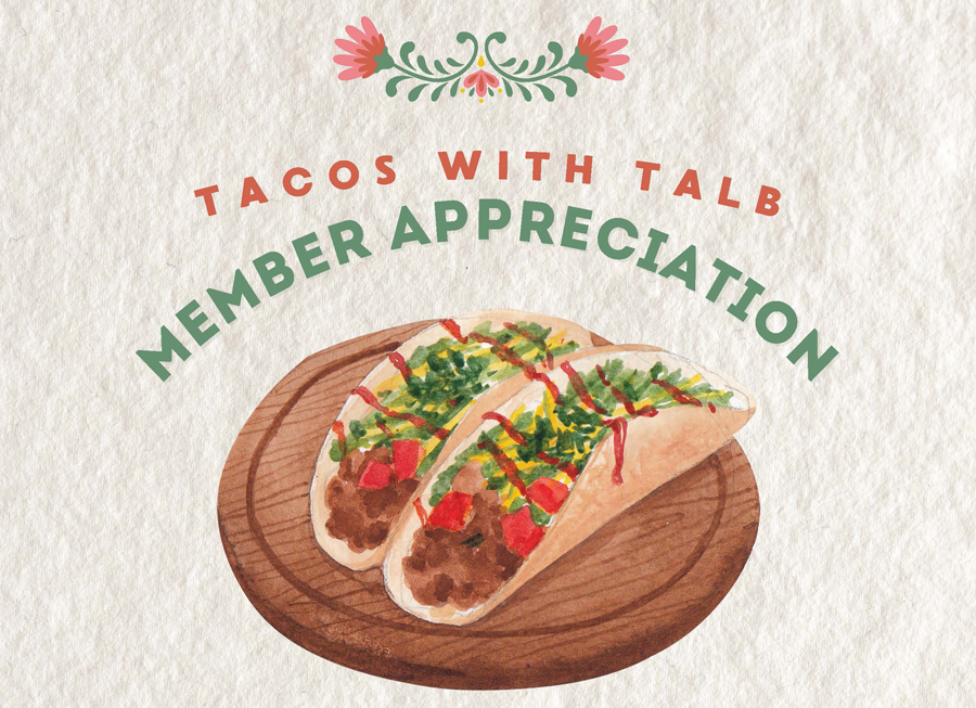 May 9 - 3-6pm @ TALB Offices - Tacos with TALB! Member Appreciation Day